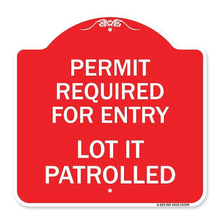 Signmission Permit Required for Entry Lot Is Patrolled Parking Sign, Red & White Alum Sign, 18" H, RW-1818-23308 A-DES-RW-1818-23308